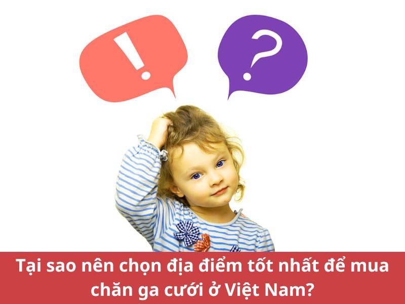 Tại sao nên chọn địa điểm tốt nhất để mua chăn ga cưới ở Việt Nam?