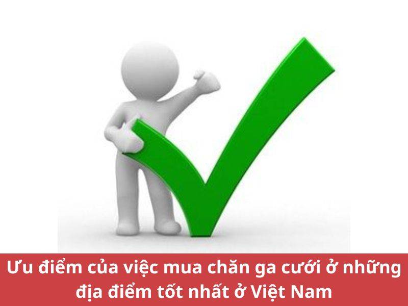 Ưu điểm của việc mua chăn ga cưới ở những địa điểm tốt nhất ở Việt Nam
