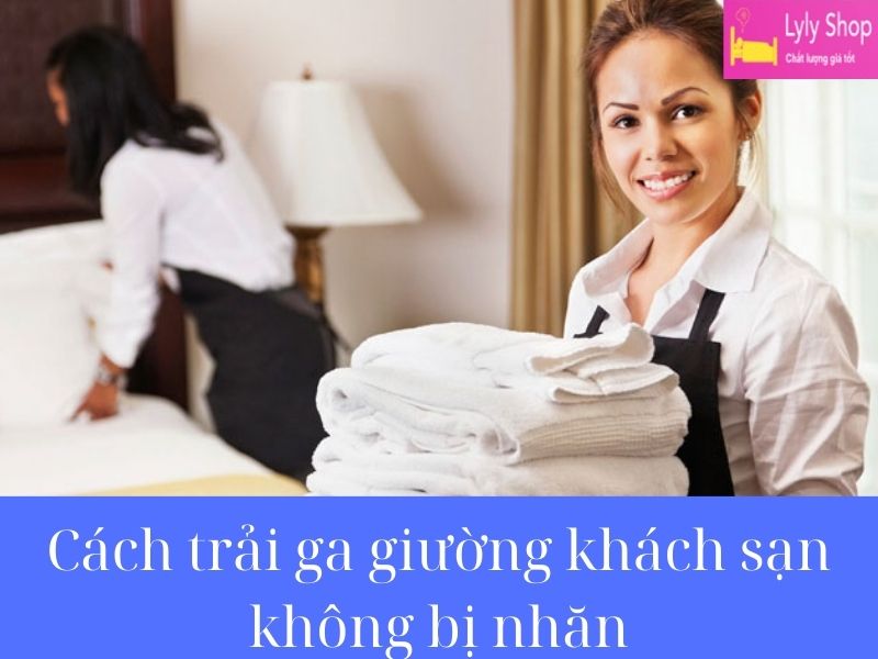 4 Cách Trải Ga Giường Khách Sạn Không Bị Nhăn Bạn Nên Biết 3 cách trải ga giường khách sạn không bị nhăn